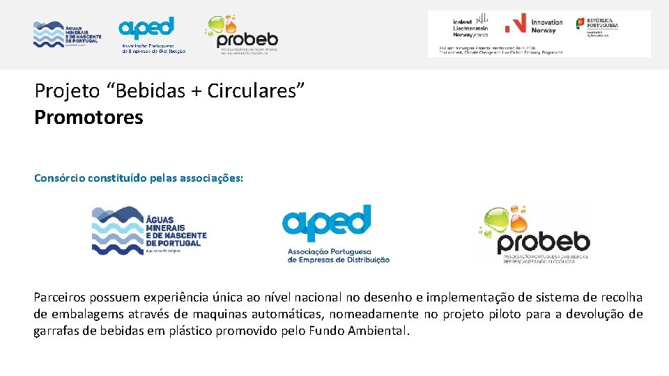 Projeto “Bebidas + Circulares” Promotores Consórcio constituído pelas associações: Parceiros possuem experiência única ao