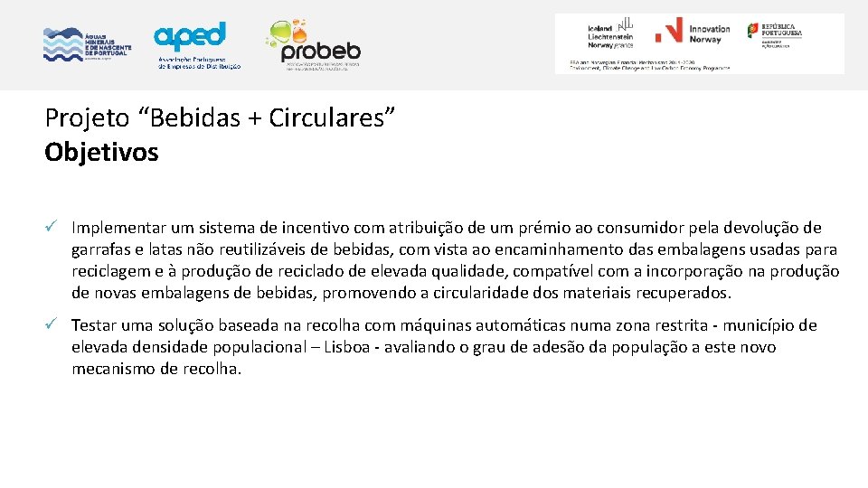 Projeto “Bebidas + Circulares” Objetivos ü Implementar um sistema de incentivo com atribuição de