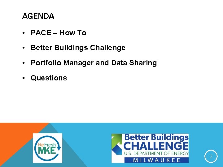 AGENDA • PACE – How To • Better Buildings Challenge • Portfolio Manager and