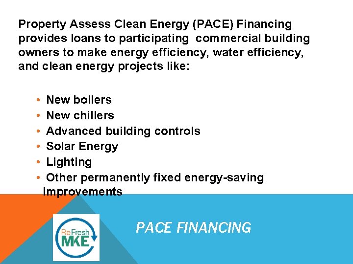 Property Assess Clean Energy (PACE) Financing provides loans to participating commercial building owners to