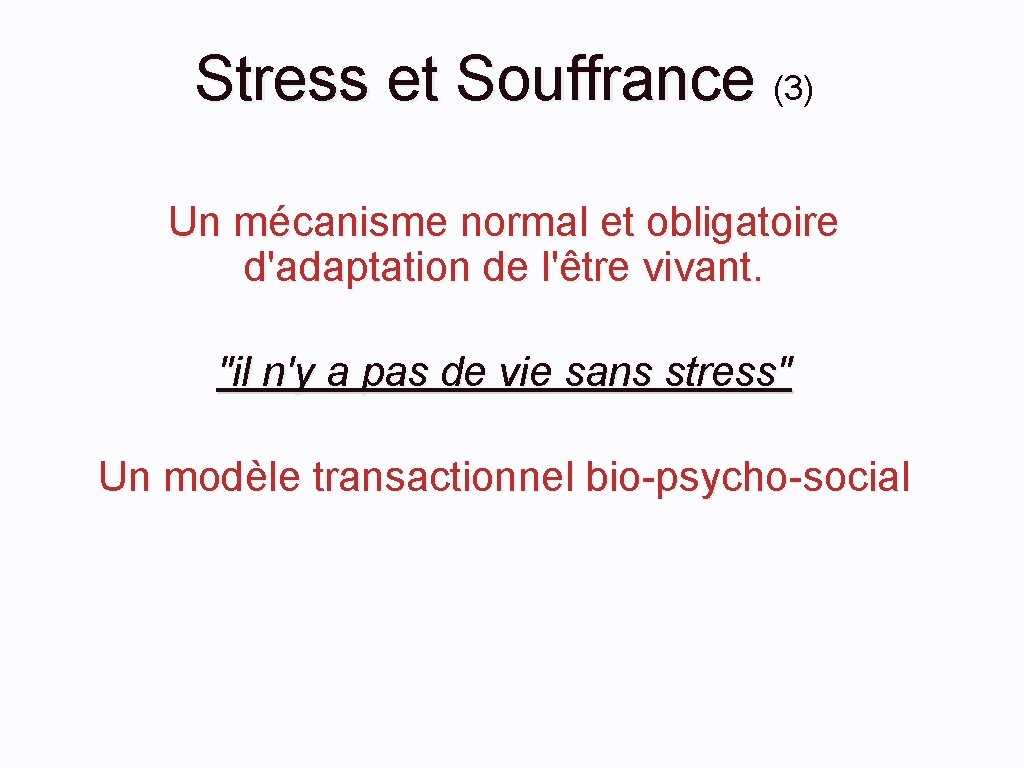 Stress et Souffrance (3) Un mécanisme normal et obligatoire d'adaptation de l'être vivant. "il