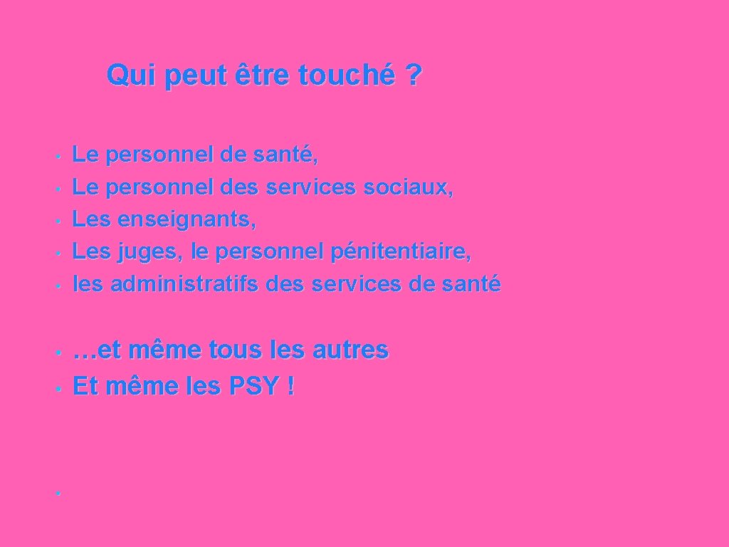 Qui peut être touché ? • • Le personnel de santé, Le personnel des
