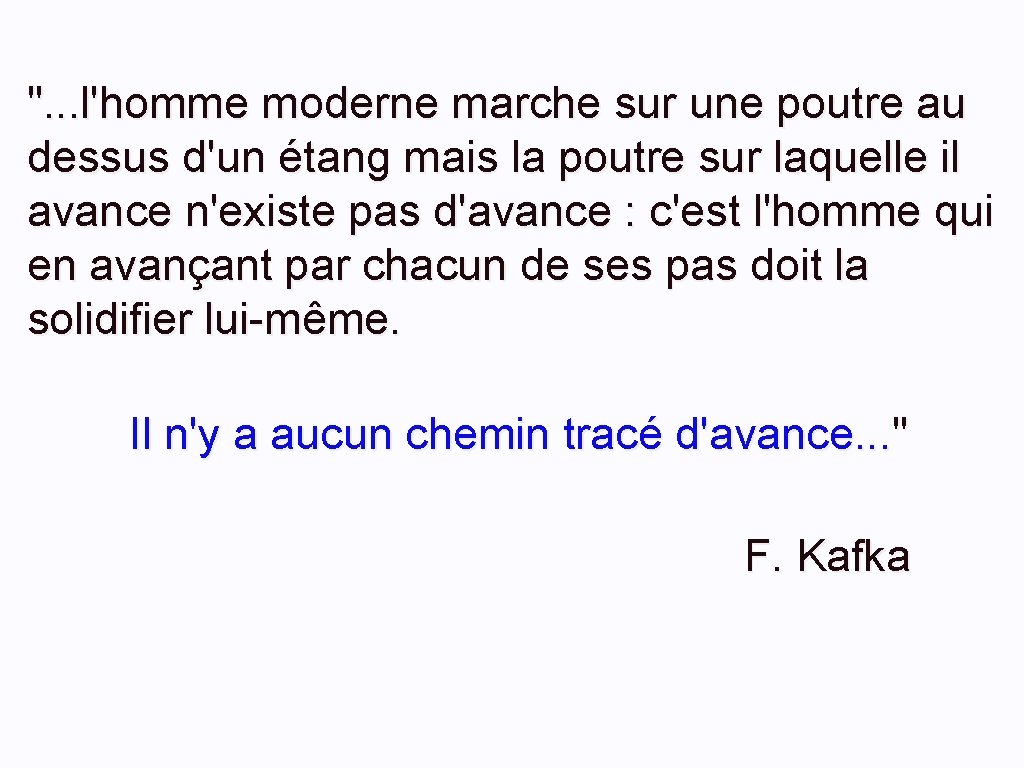 ". . . l'homme moderne marche sur une poutre au dessus d'un étang mais