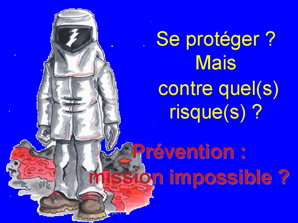 Se protéger ? Mais contre quel(s) risque(s) ? Prévention : mission impossible ? 