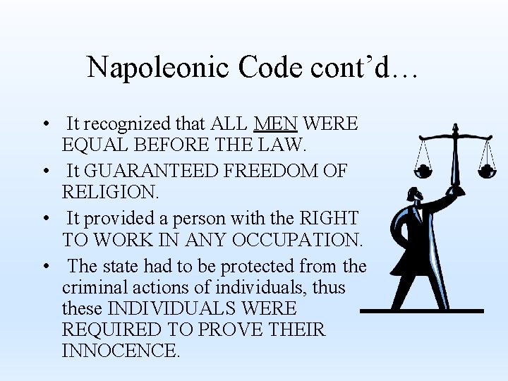 Napoleonic Code cont’d… • It recognized that ALL MEN WERE EQUAL BEFORE THE LAW.