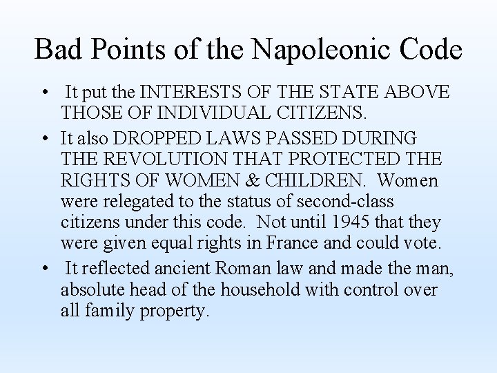 Bad Points of the Napoleonic Code • It put the INTERESTS OF THE STATE