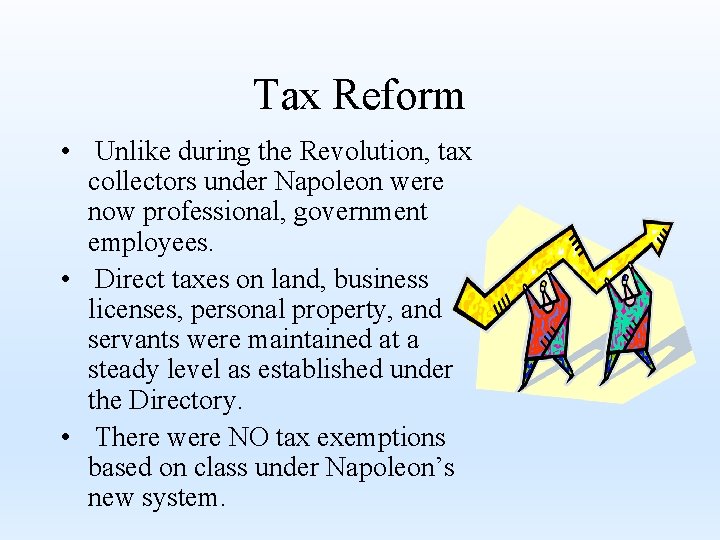 Tax Reform • Unlike during the Revolution, tax collectors under Napoleon were now professional,