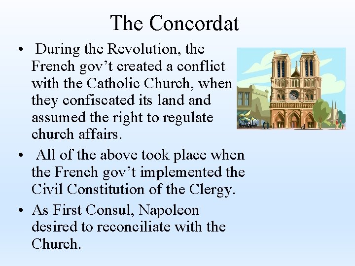 The Concordat • During the Revolution, the French gov’t created a conflict with the