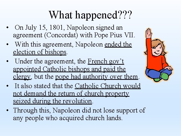What happened? ? ? • On July 15, 1801, Napoleon signed an agreement (Concordat)