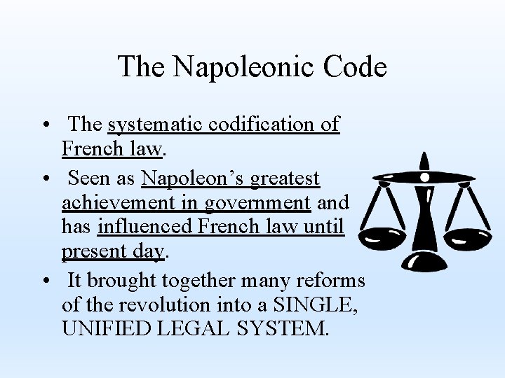 The Napoleonic Code • The systematic codification of French law. • Seen as Napoleon’s