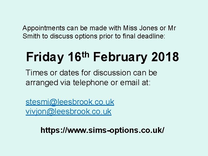 Appointments can be made with Miss Jones or Mr Smith to discuss options prior