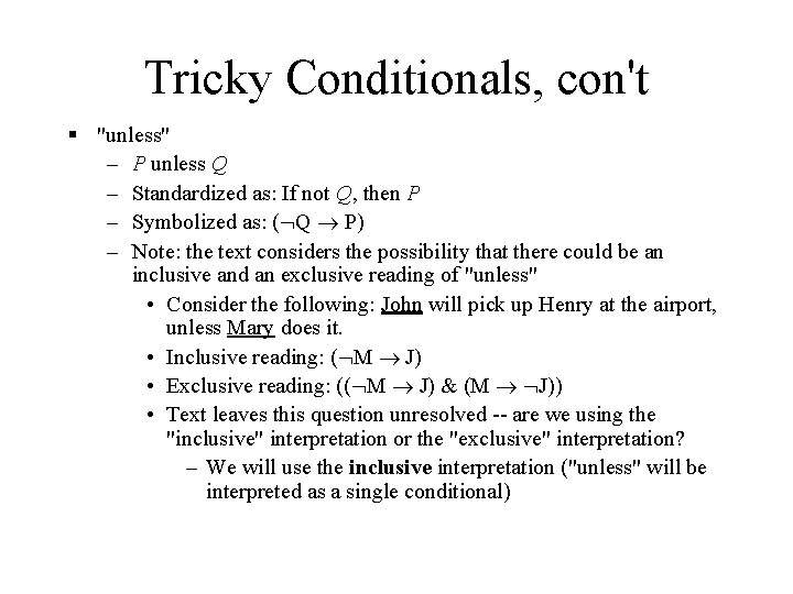 Tricky Conditionals, con't § "unless" – P unless Q – Standardized as: If not