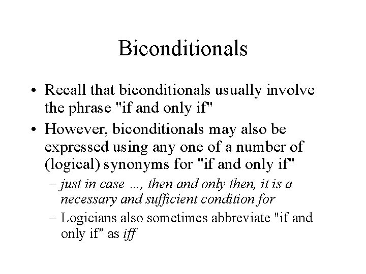 Biconditionals • Recall that biconditionals usually involve the phrase "if and only if" •