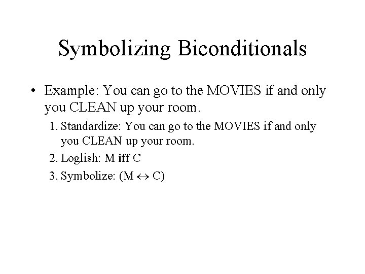 Symbolizing Biconditionals • Example: You can go to the MOVIES if and only you