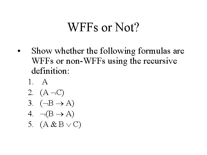 WFFs or Not? • Show whether the following formulas are WFFs or non-WFFs using