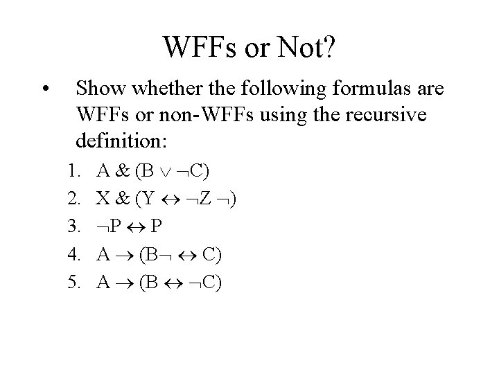 WFFs or Not? • Show whether the following formulas are WFFs or non-WFFs using