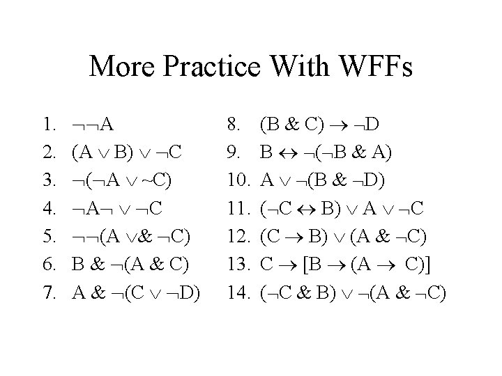 More Practice With WFFs 1. 2. 3. 4. 5. 6. 7. A (A B)