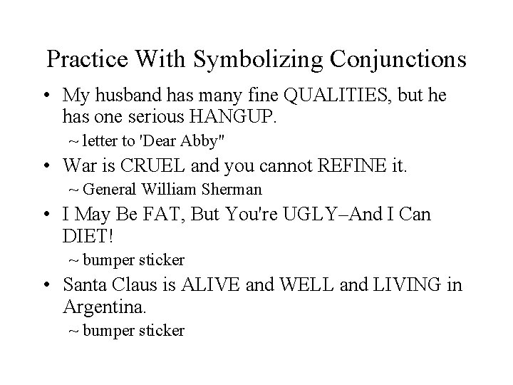 Practice With Symbolizing Conjunctions • My husband has many fine QUALITIES, but he has