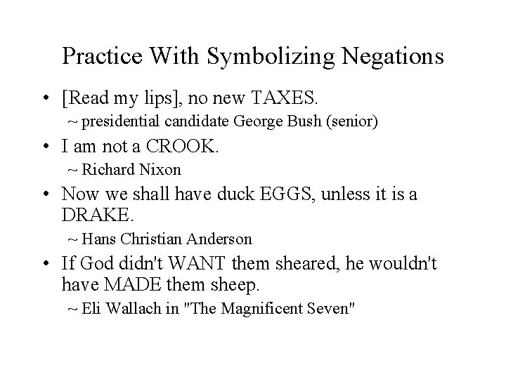 Practice With Symbolizing Negations • [Read my lips], no new TAXES. ~ presidential candidate