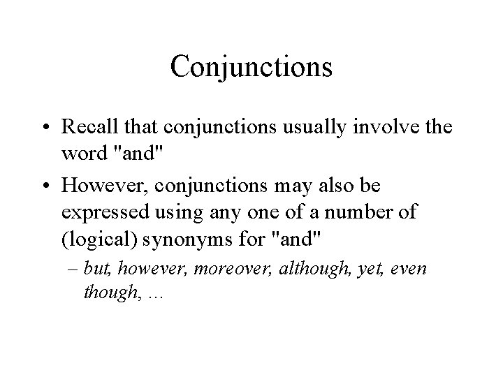 Conjunctions • Recall that conjunctions usually involve the word "and" • However, conjunctions may