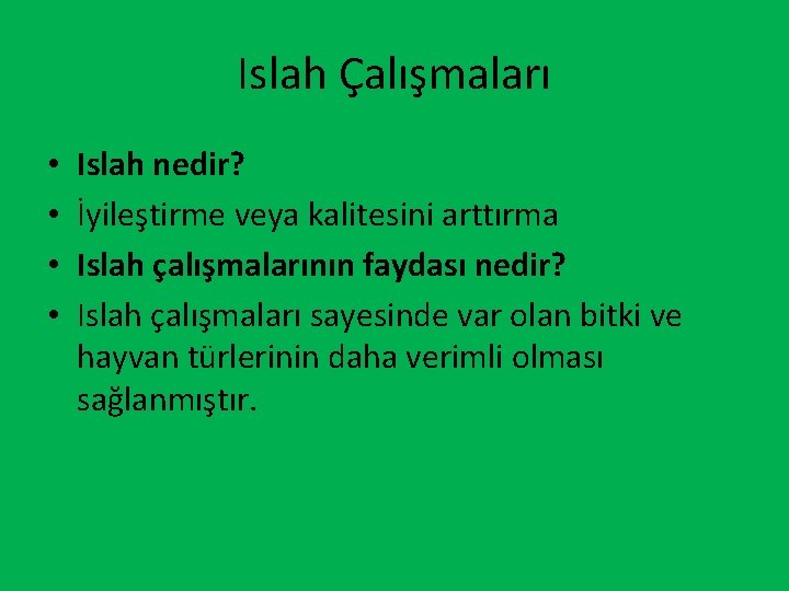 Islah Çalışmaları • • Islah nedir? İyileştirme veya kalitesini arttırma Islah çalışmalarının faydası nedir?