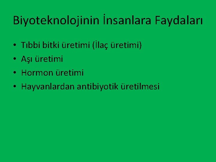 Biyoteknolojinin İnsanlara Faydaları • • Tıbbi bitki üretimi (İlaç üretimi) Aşı üretimi Hormon üretimi