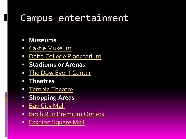Campus entertainment Museums Castle Museum Delta College Planetarium Stadiums or Arenas The Dow Event