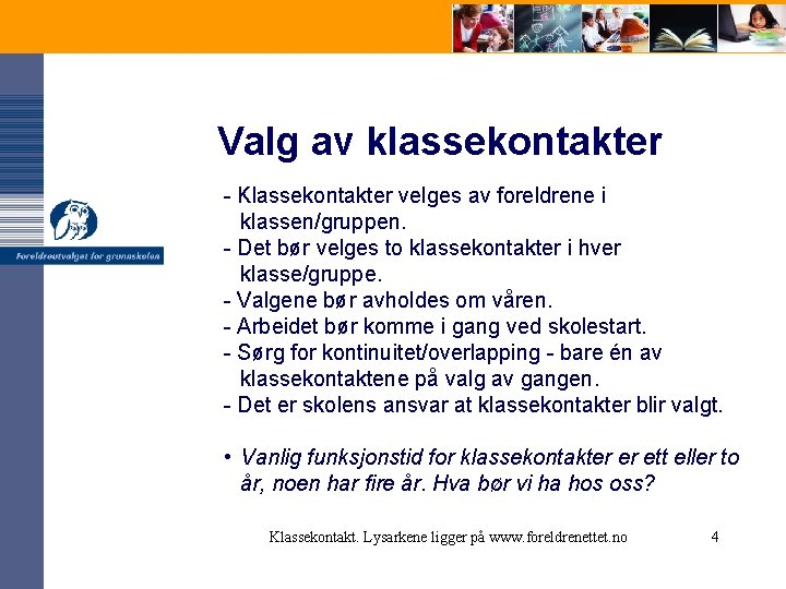 Valg av klassekontakter - Klassekontakter velges av foreldrene i klassen/gruppen. - Det bør velges