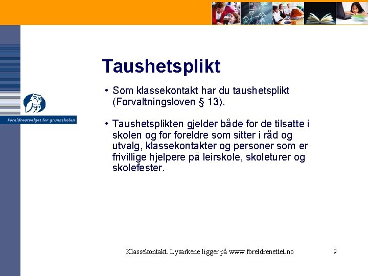 Taushetsplikt • Som klassekontakt har du taushetsplikt (Forvaltningsloven § 13). • Taushetsplikten gjelder både