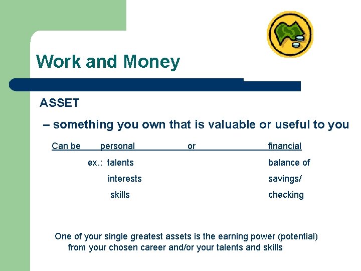 Work and Money ASSET – something you own that is valuable or useful to