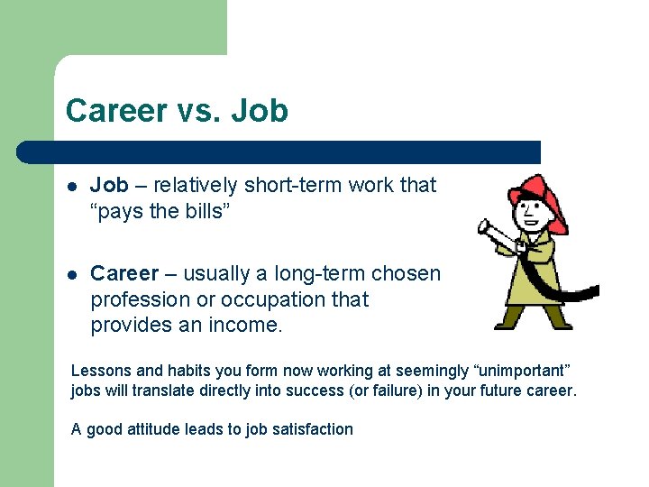 Career vs. Job l Job – relatively short-term work that “pays the bills” l