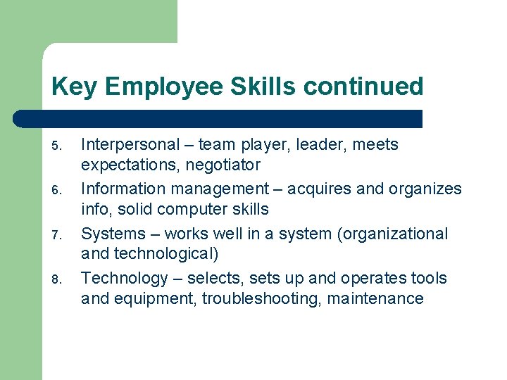 Key Employee Skills continued 5. 6. 7. 8. Interpersonal – team player, leader, meets