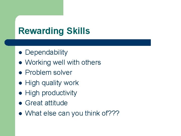 Rewarding Skills l l l l Dependability Working well with others Problem solver High