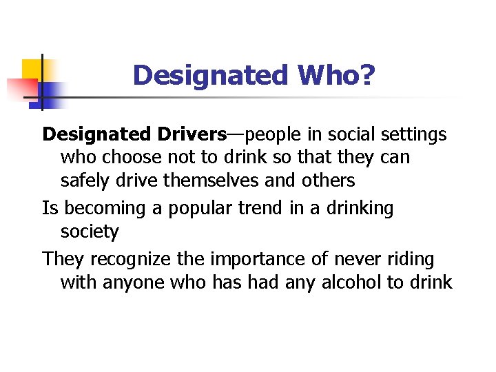 Designated Who? Designated Drivers—people in social settings who choose not to drink so that