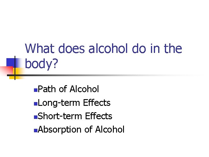 What does alcohol do in the body? Path of Alcohol n. Long-term Effects n.