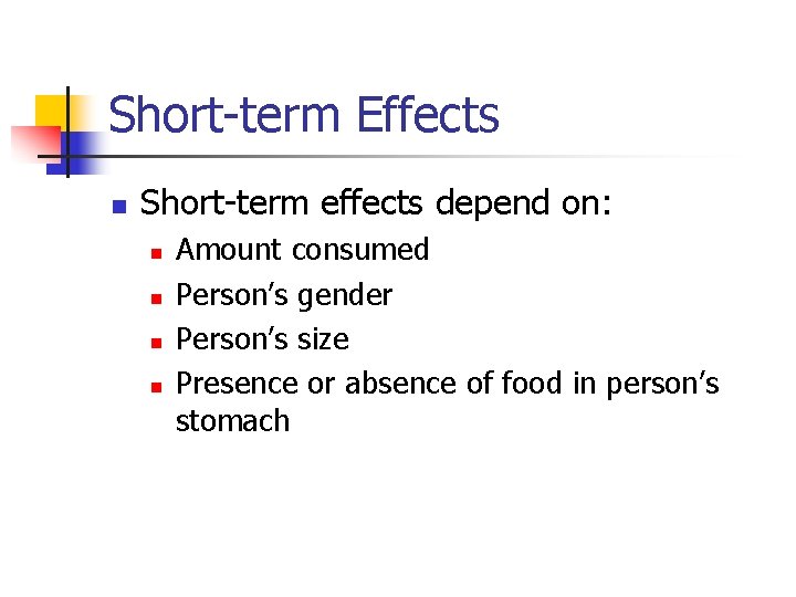 Short-term Effects n Short-term effects depend on: n n Amount consumed Person’s gender Person’s