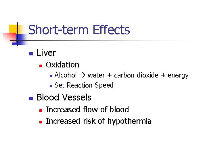 Short-term Effects n Liver n Oxidation n Alcohol water + carbon dioxide + energy