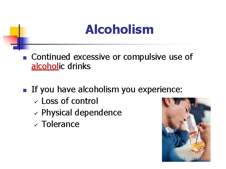 Alcoholism n n Continued excessive or compulsive use of alcoholic drinks If you have