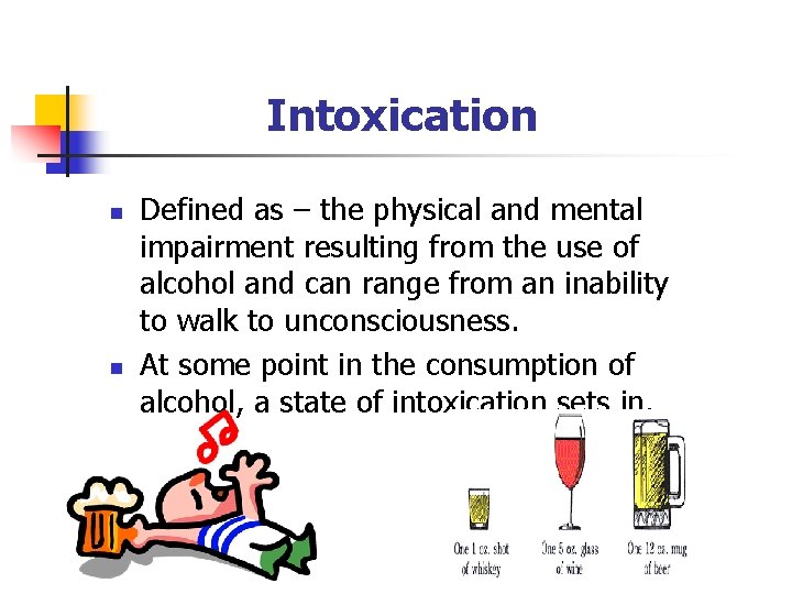 Intoxication n n Defined as – the physical and mental impairment resulting from the