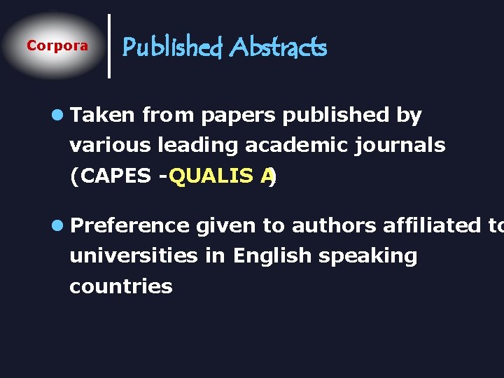 Corpora Published Abstracts l Taken from papers published by various leading academic journals (CAPES