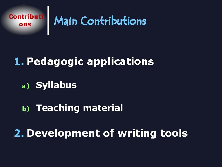 Contributi ons Main Contributions 1. Pedagogic applications a) Syllabus b) Teaching material 2. Development