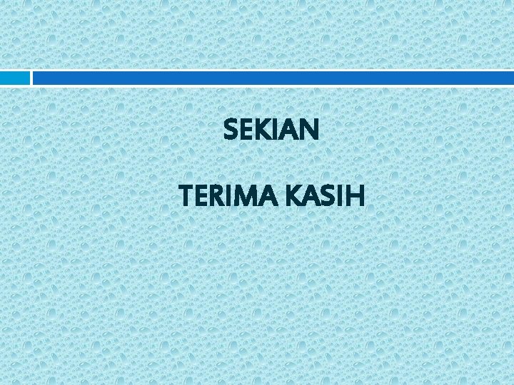 SEKIAN TERIMA KASIH 