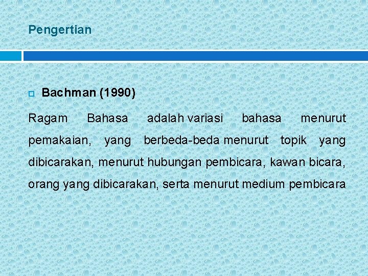 Pengertian Bachman (1990) Ragam Bahasa adalah variasi bahasa menurut pemakaian, yang berbeda-beda menurut topik