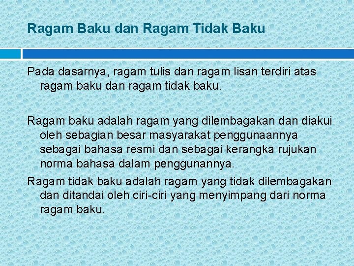 Ragam Baku dan Ragam Tidak Baku Pada dasarnya, ragam tulis dan ragam lisan terdiri