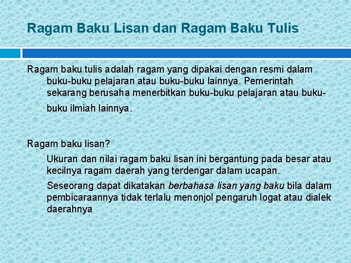 Ragam Baku Lisan dan Ragam Baku Tulis Ragam baku tulis adalah ragam yang dipakai