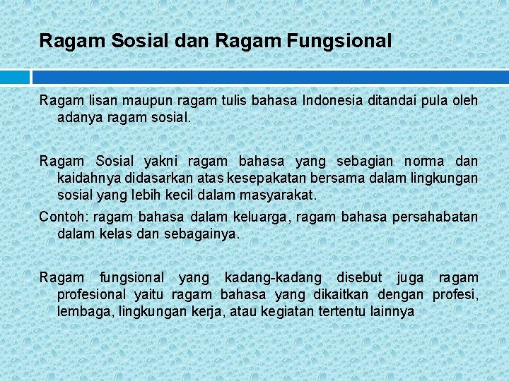 Ragam Sosial dan Ragam Fungsional Ragam lisan maupun ragam tulis bahasa Indonesia ditandai pula