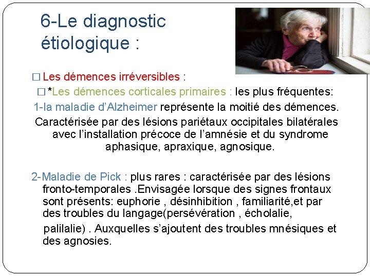 6 -Le diagnostic étiologique : � Les démences irréversibles : � *Les démences corticales