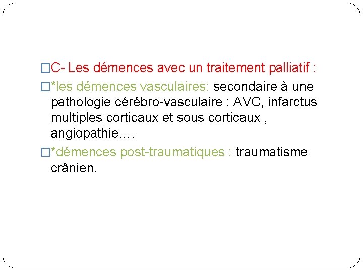 �C- Les démences avec un traitement palliatif : �*les démences vasculaires: secondaire à une