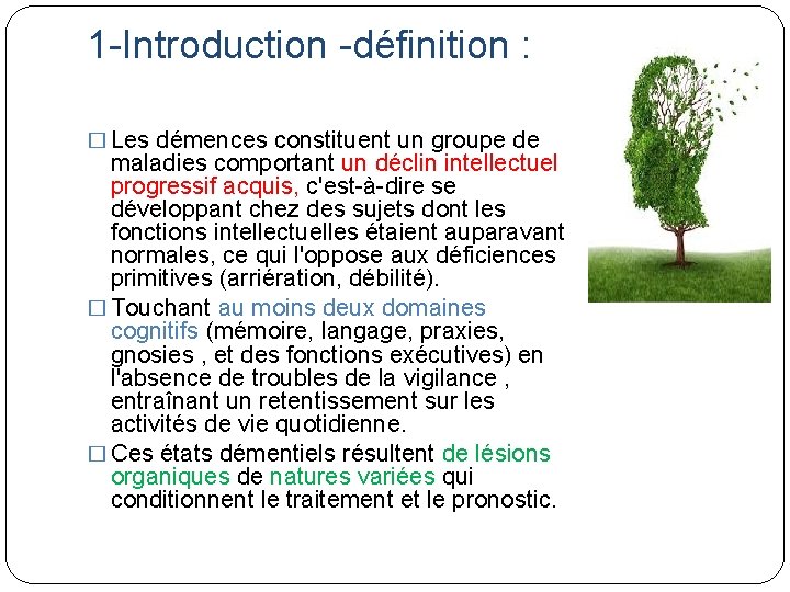 1 -Introduction -définition : � Les démences constituent un groupe de maladies comportant un