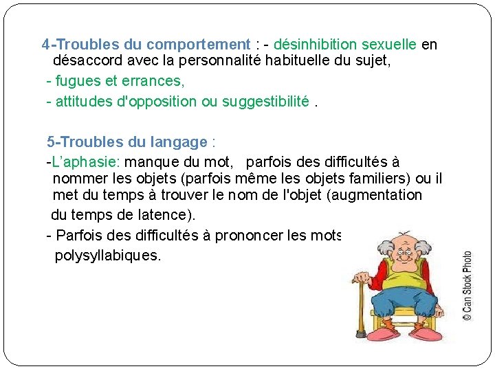 4 -Troubles du comportement : - désinhibition sexuelle en désaccord avec la personnalité habituelle